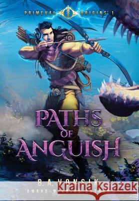 Primeval Origins: Paths of Anguish B a Vonsik 9780578138619 Celestial Fury Publishing - książka