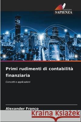 Primi rudimenti di contabilità finanziaria Franco, Alexander 9786202420587 Edizioni Sapienza - książka