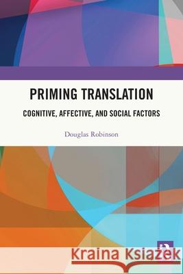 Priming Translation: Cognitive, Affective, and Social Factors Douglas Robinson 9780367681197 Routledge - książka