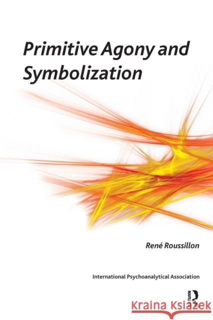 Primitive Agony and Symbolization R. Roussillon 9781855758568 Karnac Books - książka