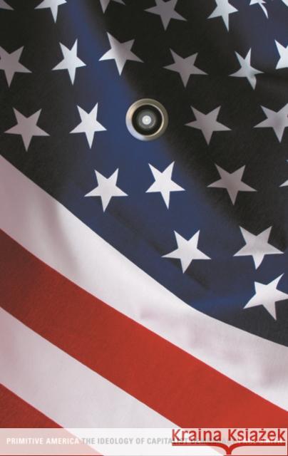 Primitive America : The Ideology of Capitalist Democracy Paul Smith 9780816628261 University of Minnesota Press - książka