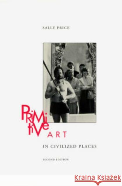 Primitive Art in Civilized Places: Second Edition Sally Price 9780226680675 University of Chicago Press - książka