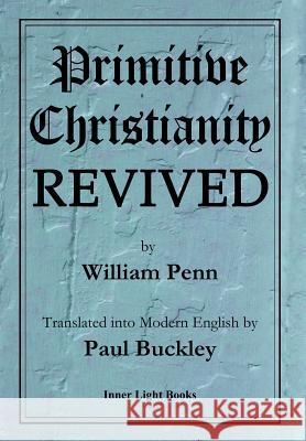 Primitive Christianity Revived William Penn Paul Buckley 9780999833209 Inner Light Books - książka