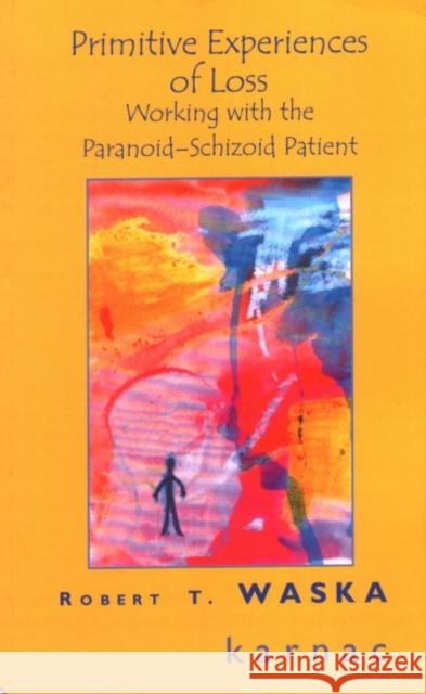 Primitive Experiences of Loss : Working with the Paranoid-Schizoid Patient Robert Waska 9781855752603 Karnac Books - książka