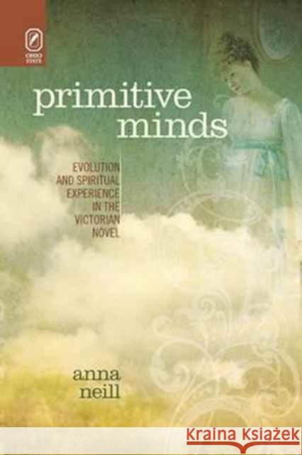 Primitive Minds: Evolution and Spiritual Experience in the Victorian Novel Anna Neill 9780814254080 Ohio State University Press - książka