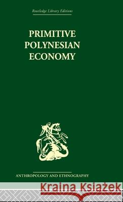 Primitive Polynesian Economy Raymond Firth   9780415330176 Taylor & Francis - książka