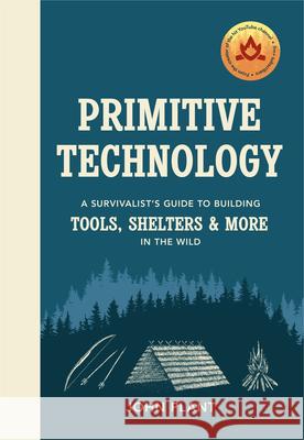 Primitive Technology: A Survivalist's Guide to Building Tools, Shelters & More in the Wild John Plant 9781529104592 Ebury Publishing - książka