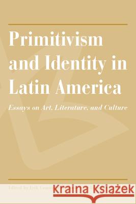 Primitivism and Identity in Latin America : Essays on Art, Literature, and Culture Erik Camayd-Freixas Jose Eduardo Gonzalez 9780816520459 University of Arizona Press - książka