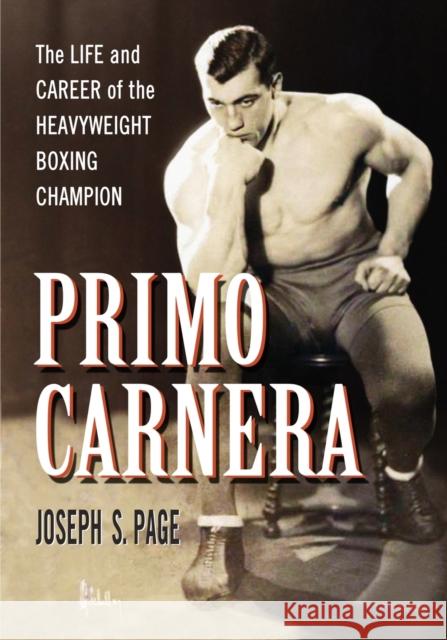 Primo Carnera: The Life and Career of the Heavyweight Boxing Champion Page, Joseph S. 9780786448104 McFarland & Company - książka