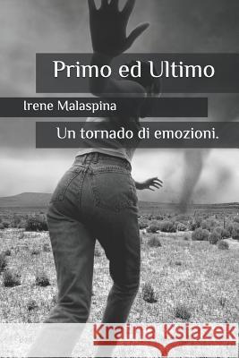 Primo ed Ultimo: Un tornado di emozioni Malaspina, Irene 9781790468317 Independently Published - książka