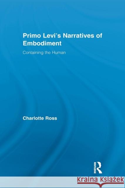 Primo Levi's Narratives of Embodiment: Containing the Human Charlotte Ross   9781138883604 Taylor and Francis - książka