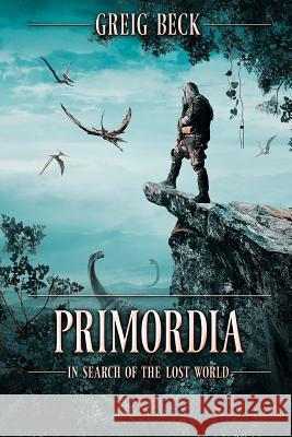 Primordia: In Search of the Lost World Greig Beck 9781925711479 Severed Press - książka