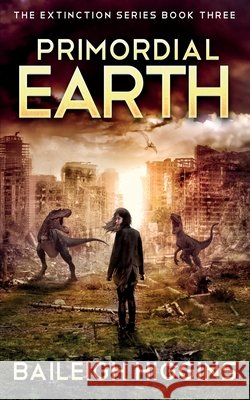 Primordial Earth: Book 3 Baileigh Higgins 9798705037490 Independently Published - książka