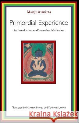 Primordial Experience: An Introduction to rDzogs-chen Meditation Manjusrimitra 9781570628986 Shambhala Publications - książka