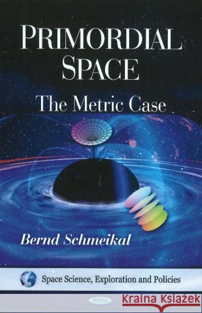Primordial Space: The Metric Case Bernd Schmeikal 9781608767816 Nova Science Publishers Inc - książka