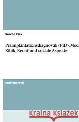 Präimplantationsdiagnostik (PID). Medizin, Ethik, Recht und soziale Aspekte Sascha Fiek 9783638747097 Grin Verlag - książka