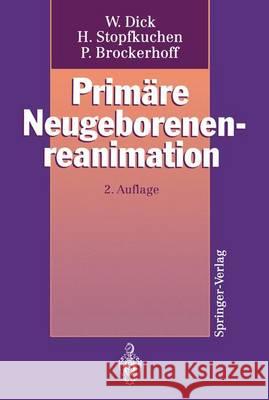 Primäre Neugeborenenreanimation Wolfgang Dick Herwig Stopfkuchen Peter Brockerhoff 9783540565536 Springer - książka