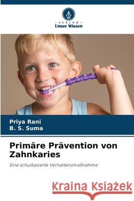 Prim?re Pr?vention von Zahnkaries Priya Rani B. S. Suma 9786207875009 Verlag Unser Wissen - książka