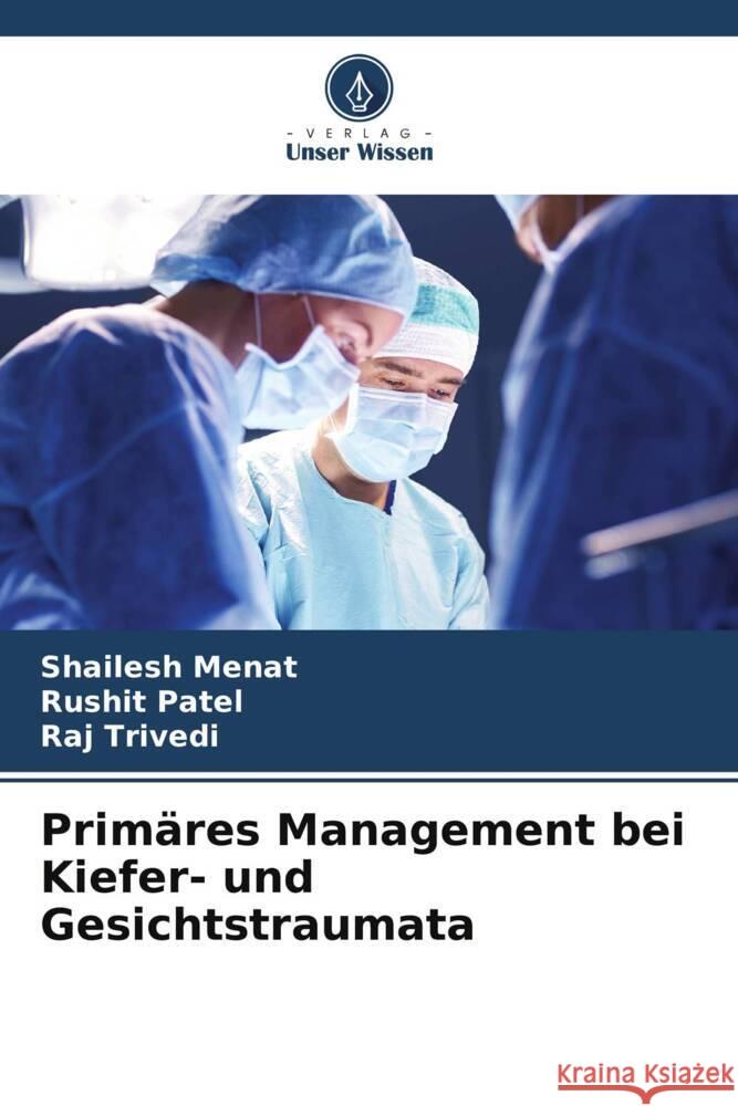 Primäres Management bei Kiefer- und Gesichtstraumata Menat, Shailesh, Patel, Rushit, Trivedi, Raj 9786206292012 Verlag Unser Wissen - książka