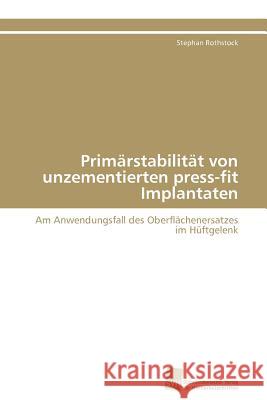 Primärstabilität von unzementierten press-fit Implantaten Rothstock Stephan 9783838127972 S Dwestdeutscher Verlag F R Hochschulschrifte - książka