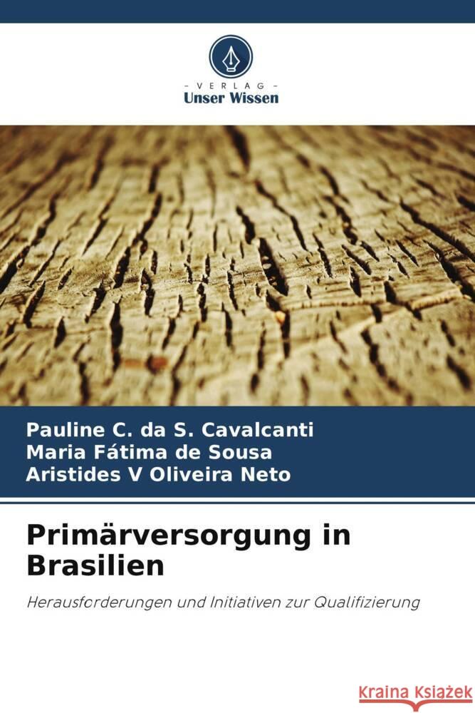 Primärversorgung in Brasilien Cavalcanti, Pauline C. da S., Sousa, Maria Fátima de, Oliveira Neto, Aristides V 9786208269814 Verlag Unser Wissen - książka