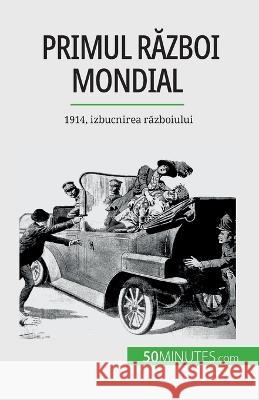 Primul Război Mondial (Volumul 1): 1914, izbucnirea războiului Benjamin Janssens de Bisthoven   9782808674317 5minutes.com (Ro) - książka