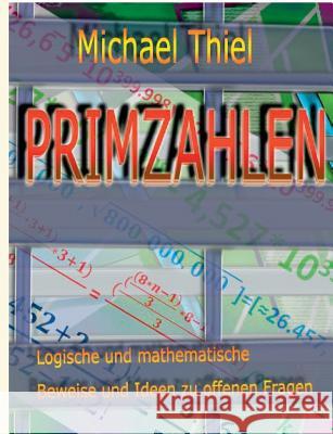 Primzahlen: Logische und mathematische Beweise zu offenen Fragen Michael Thiel 9783746099972 Books on Demand - książka