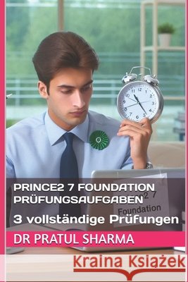 PRINCE2 7 Foundation Prüfungsaufgaben: 3 vollständige Prüfungen Sharma, Pratul 9798290382739 Independently Published - książka