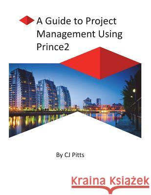 Prince2 - A Guide to Project Management C. J. Pitts 9781983587948 Createspace Independent Publishing Platform - książka