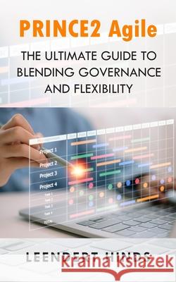 PRINCE2 Agile: The Ultimate Guide to Blending Governance and Flexibility Leendert Hinds 9781835638446 New Generation Publishing - książka