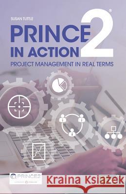 Prince2 in Action: Project Management in Real Terms Susan Tuttle 9781849289801 It Governance Ltd - książka