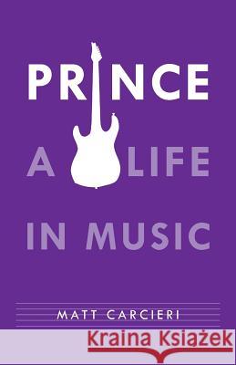 Prince: A Life in Music Matt Carcieri 9781532005565 iUniverse - książka