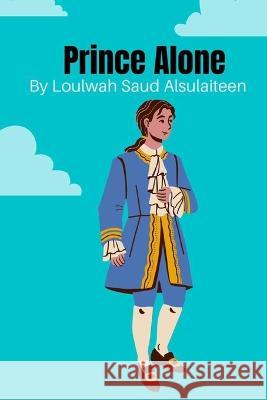 Prince Alone Loulwah Saud Alsulaiteen 9798800319590 Independently Published - książka