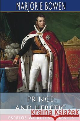 Prince and Heretic (Esprios Classics) Marjorie Bowen 9781006758171 Blurb - książka