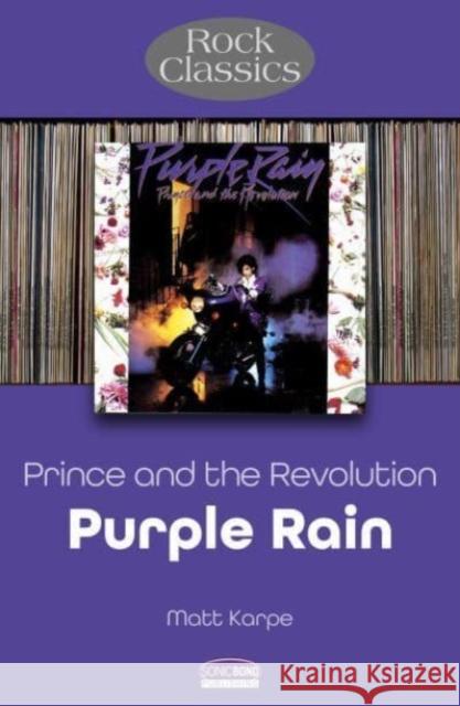 Prince and the Revolution: Purple Rain - Rock Classics Matt Karpe 9781789523225 Sonicbond Publishing - książka