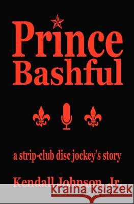 Prince Bashful: a strip-club disc jockey's story Johnson Jr, Kendall 9781479109579 Createspace - książka