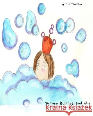 Prince Bubbles and the Bubble Making Machine: Prince Bubbles decides to have a bath. But not everything goes according to plan. Experience bubbles and Schroepel, Susanne 9781494805548 Createspace - książka