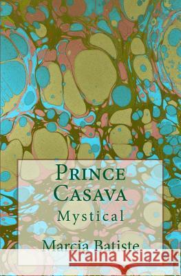 Prince Casava: Mystical Marcia Batiste 9781503074781 Createspace Independent Publishing Platform - książka
