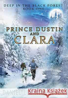 Prince Dustin and Clara: Deep in the Black Forest (Volume 1) Nicholson, Daniel Lee 9780998619118 Fossil Mountain Publishing - książka