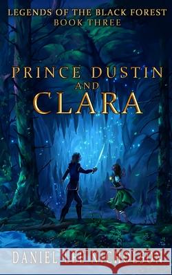 Prince Dustin and Clara: Legends of the Black Forest (Book Three) Daniel Lee Nicholson Silvino D 9780998619170 Fossil Mountain Publishing - książka