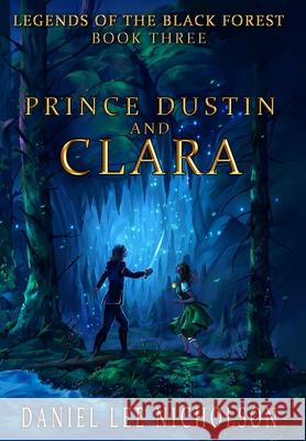 Prince Dustin and Clara: Legends of the Black Forest (Book Three) Silvino D Daniel Lee Nicholson 9780998619187 Fossil Mountain Publishing - książka