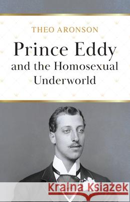 Prince Eddy and the Homosexual Underworld Theo Aronson 9781839012600 Lume Books - książka