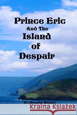 Prince Eric and the Island of Despair Brandy House 9781461020455 Createspace - książka