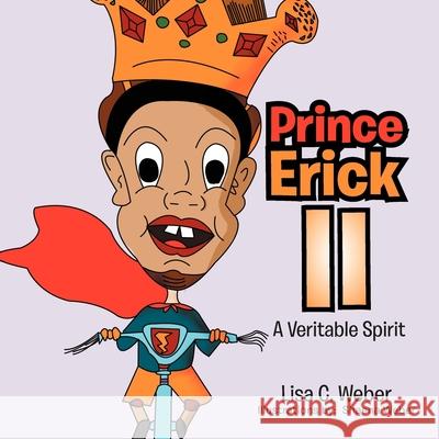 Prince Erick II: A Veritable Spirit Lisa C. Weber 9781479756292 Xlibris - książka