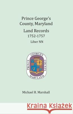 Prince George's County, Maryland, Land Records 1752-1757: Liber NN Michael R. Marshall 9781680343076 Colonial Roots - książka