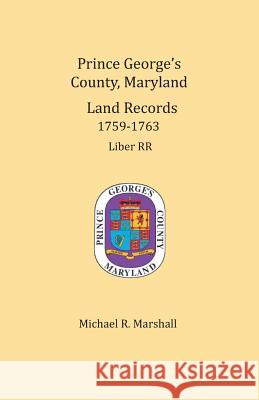 Prince George's County, Maryland, Land Records 1759-1763 Michael R. Marshall 9781680343632 Colonial Roots - książka