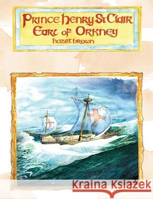 Prince Henry St. Clair, Earl of Orkney Hazel Brown Hazel Brown Kent Hesselbein 9781935786382 Saint Clair Publications - książka