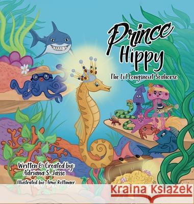Prince Hippy, The Li'l Longsnout Seahorse Adriana S Jasso 9781637650882 Halo Publishing International - książka