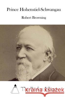 Prince Hohenstiel-Schwangau Robert Browning The Perfect Library 9781515043126 Createspace - książka