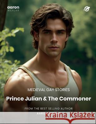 Prince Julian & The Commoner: Medieval Gay Stories Aaron Wexlar   9798393090593 Independently Published - książka